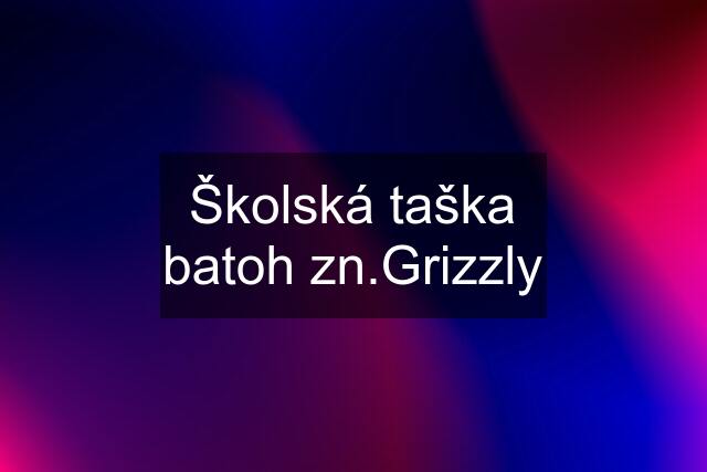 Školská taška batoh zn.Grizzly