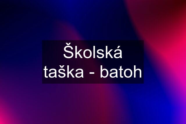 Školská taška - batoh