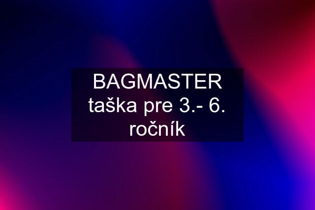 BAGMASTER taška pre 3.- 6. ročník