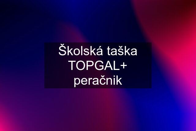 Školská taška TOPGAL+ peračnik