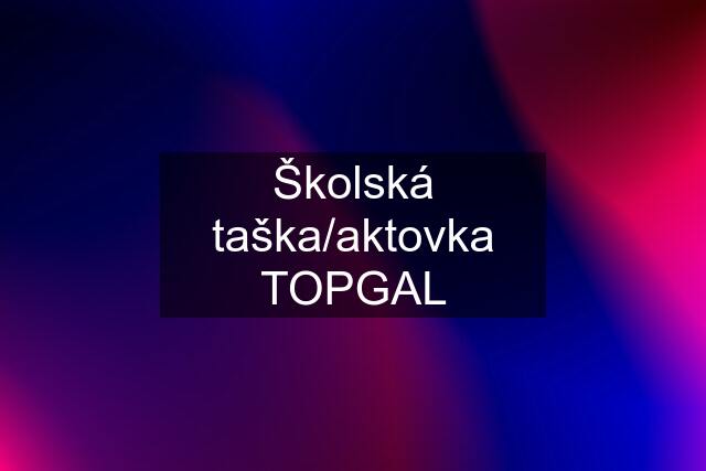 Školská taška/aktovka TOPGAL