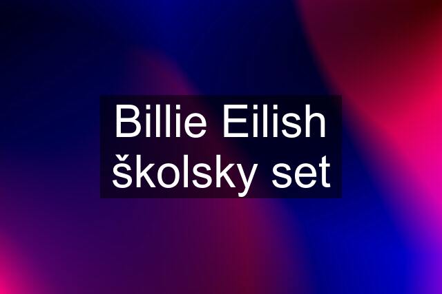 Billie Eilish školsky set