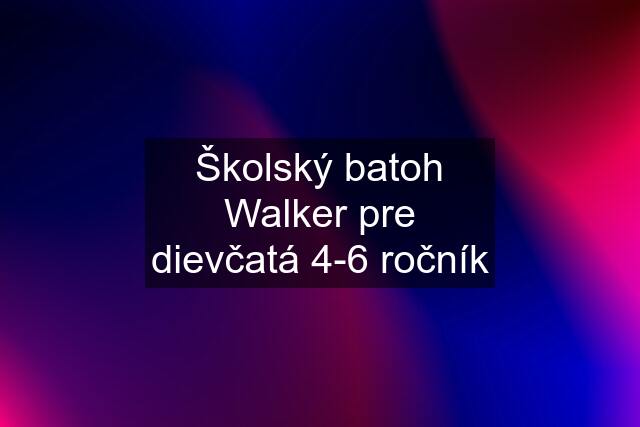 Školský batoh Walker pre dievčatá 4-6 ročník