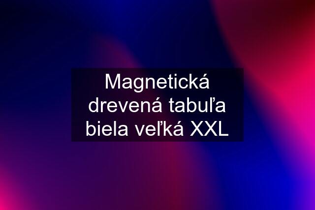 Magnetická drevená tabuľa biela veľká XXL