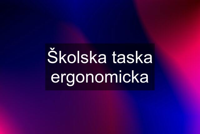 Školska taska ergonomicka