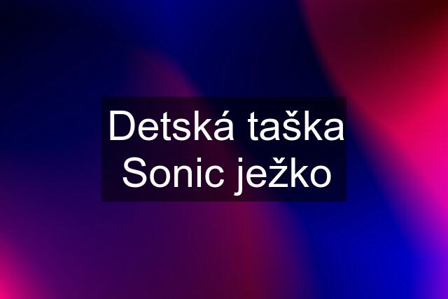 Detská taška Sonic ježko