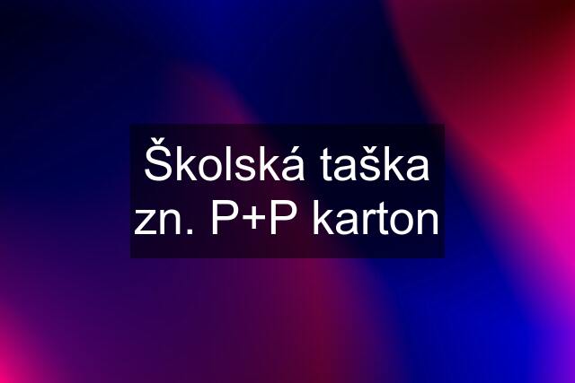 Školská taška zn. P+P karton