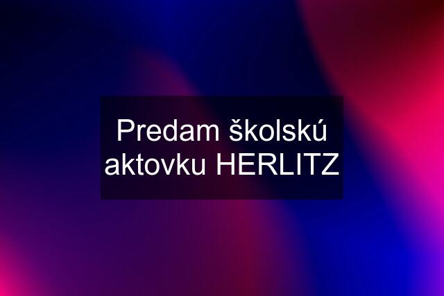 Predam školskú aktovku HERLITZ