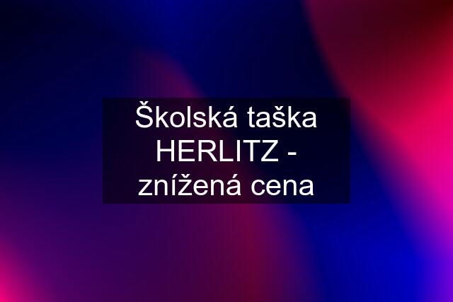 Školská taška HERLITZ - znížená cena