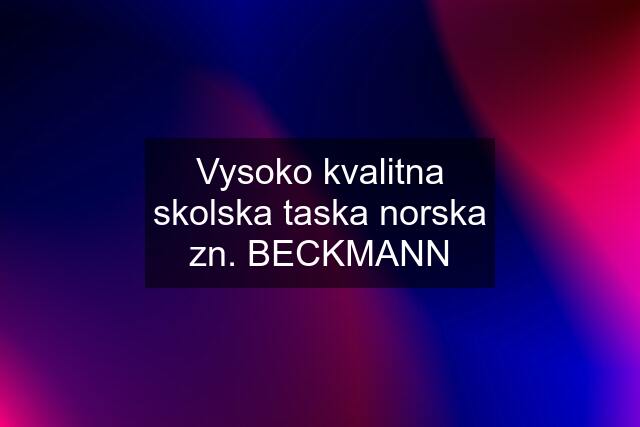 Vysoko kvalitna skolska taska norska zn. BECKMANN