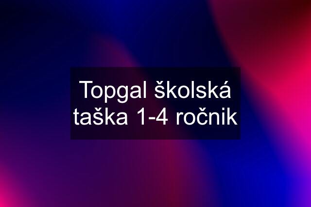 Topgal školská taška 1-4 ročnik