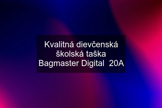 Kvalitná dievčenská školská taška Bagmaster Digital  20A