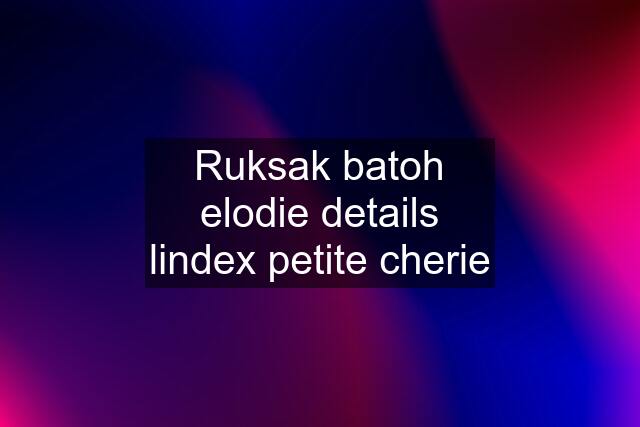 Ruksak batoh elodie details lindex petite cherie