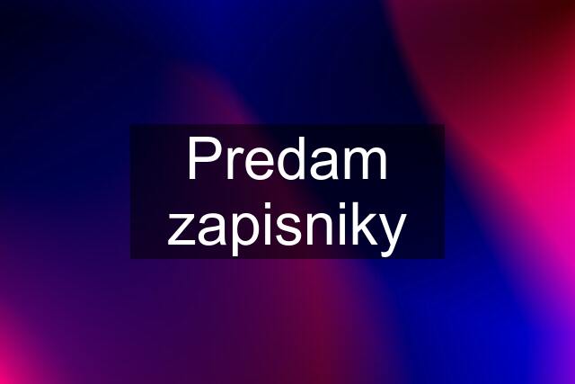 Predam zapisniky