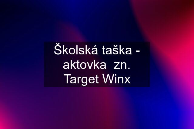 Školská taška - aktovka  zn. Target Winx