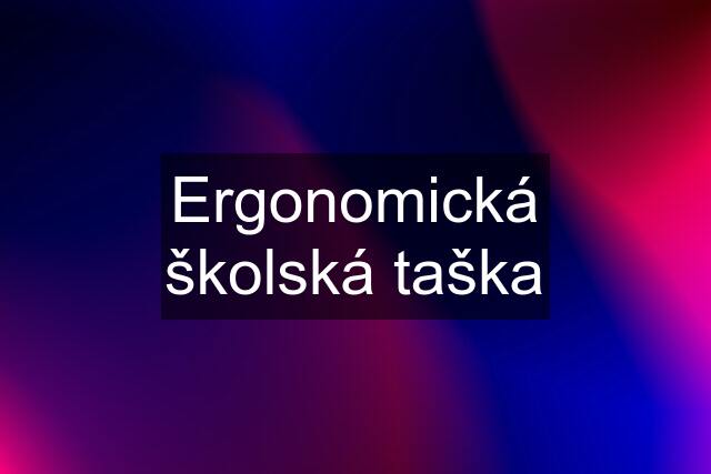 Ergonomická školská taška