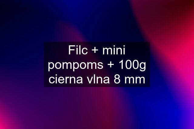Filc + mini pompoms + 100g cierna vlna 8 mm