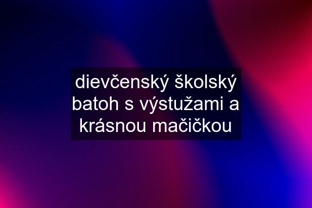 dievčenský školský batoh s výstužami a krásnou mačičkou