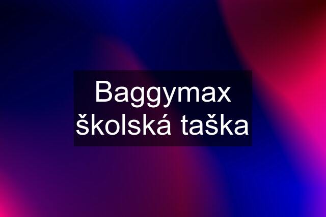 Baggymax školská taška