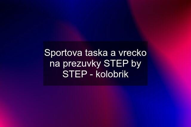 Sportova taska a vrecko na prezuvky STEP by STEP - kolobrik