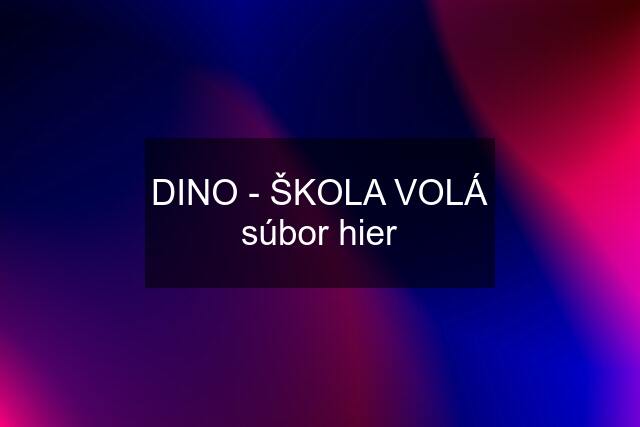 DINO - ŠKOLA VOLÁ súbor hier