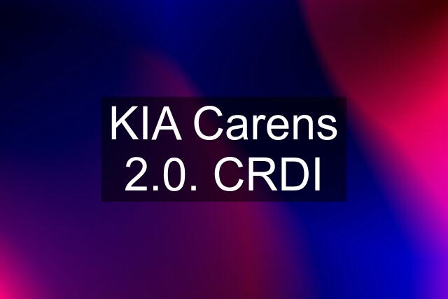 KIA Carens 2.0. CRDI