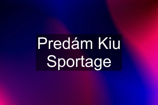 Predám Kiu Sportage