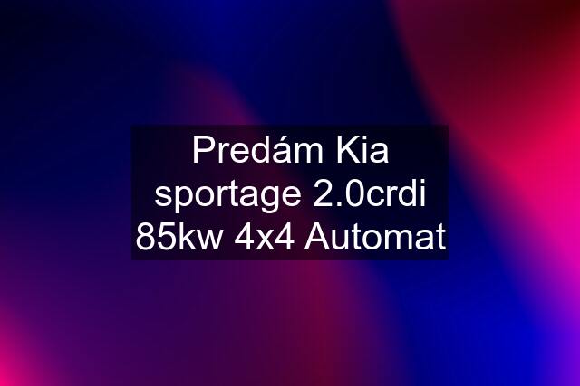 Predám Kia sportage 2.0crdi 85kw 4x4 Automat