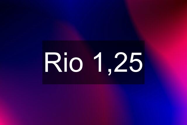 Rio 1,25