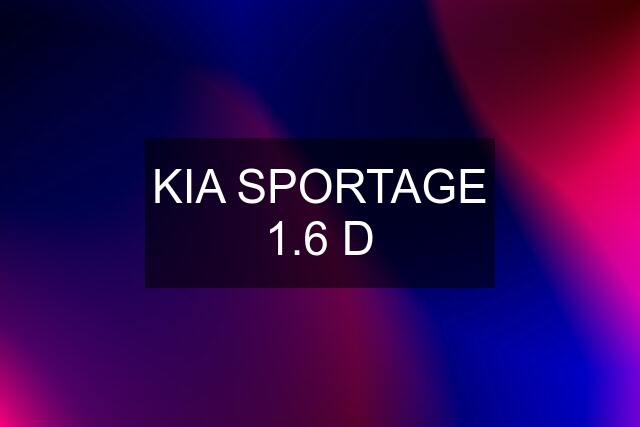 KIA SPORTAGE 1.6 D