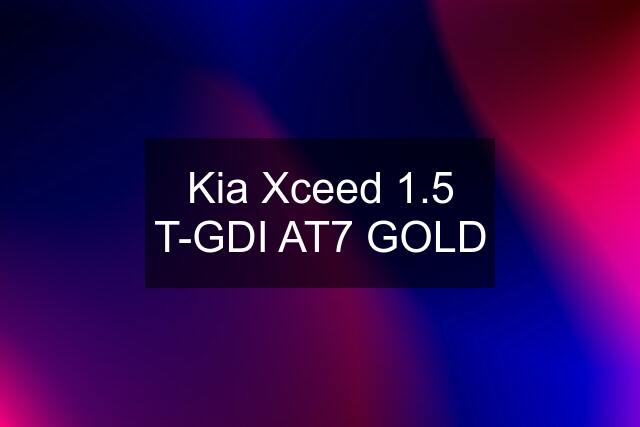 Kia Xceed 1.5 T-GDI AT7 GOLD
