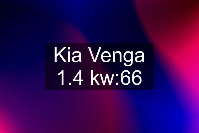 Kia Venga 1.4 kw:66