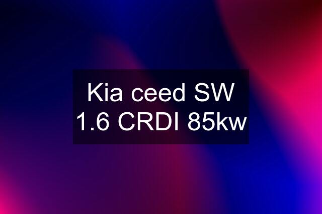 Kia ceed SW 1.6 CRDI 85kw