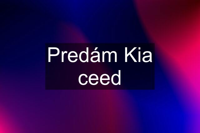 Predám Kia ceed