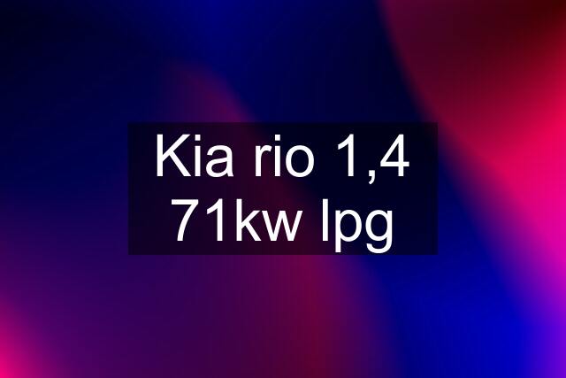 Kia rio 1,4 71kw lpg