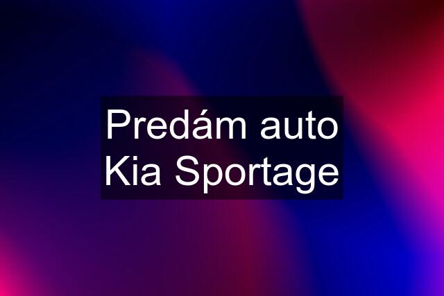 Predám auto Kia Sportage