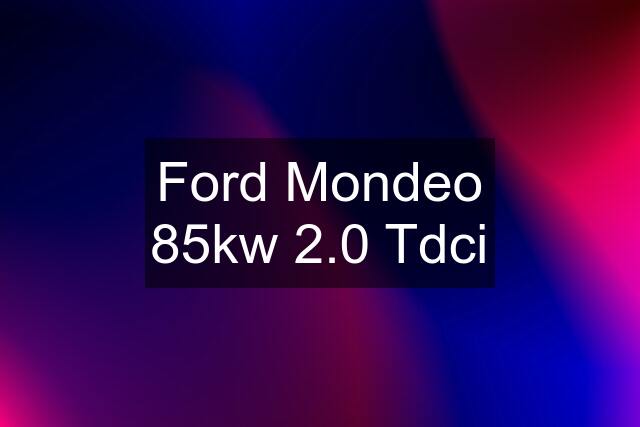 Ford Mondeo 85kw 2.0 Tdci