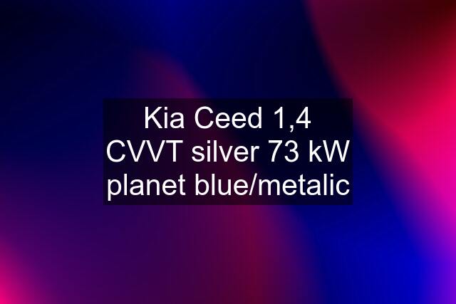 Kia Ceed 1,4 CVVT silver 73 kW planet blue/metalic