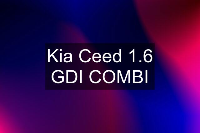 Kia Ceed 1.6 GDI COMBI