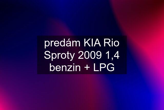 predám KIA Rio Sproty 2009 1,4 benzin + LPG