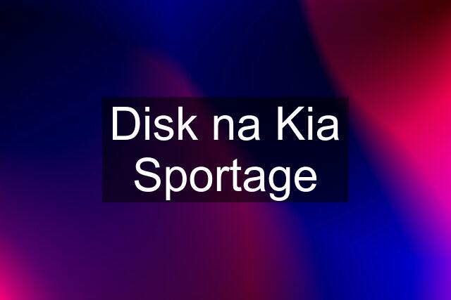 Disk na Kia Sportage