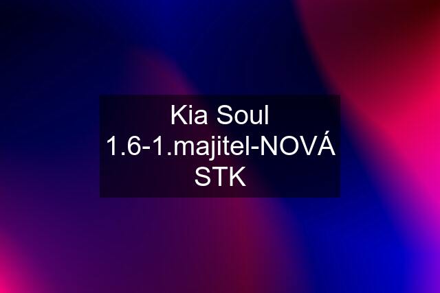 Kia Soul 1.6-1.majitel-NOVÁ STK