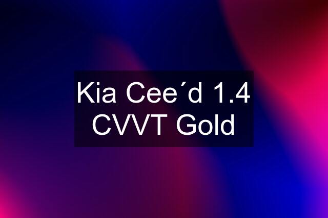 Kia Cee´d 1.4 CVVT Gold