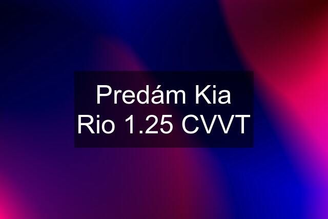 Predám Kia Rio 1.25 CVVT