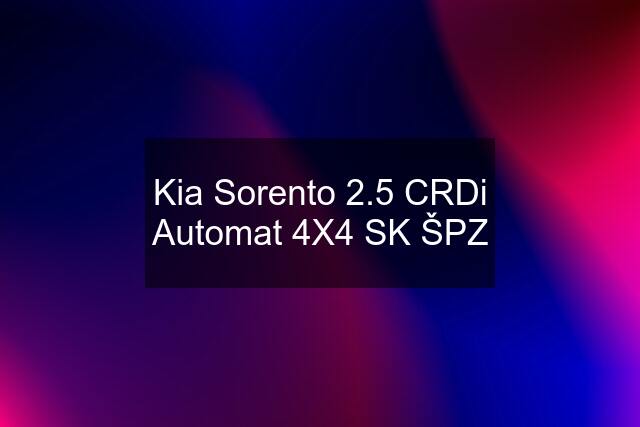 Kia Sorento 2.5 CRDi Automat 4X4 SK ŠPZ