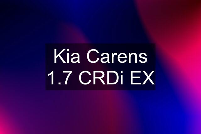 Kia Carens 1.7 CRDi EX