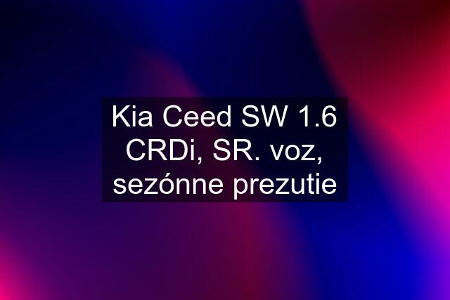 Kia Ceed SW 1.6 CRDi, SR. voz, sezónne prezutie