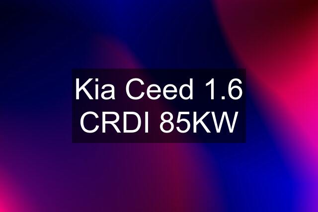 Kia Ceed 1.6 CRDI 85KW