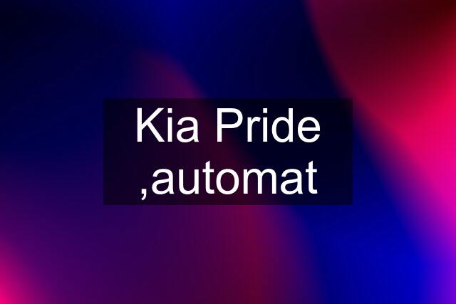 Kia Pride ,automat