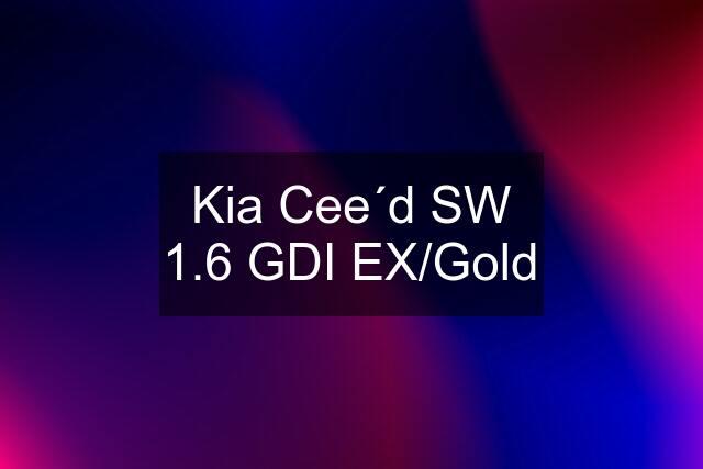 Kia Cee´d SW 1.6 GDI EX/Gold